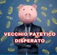 VECCHIO PATETICO DISPERATO